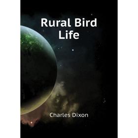 

Книга Rural Bird Life. Charles Dixon