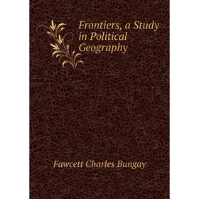 

Книга Frontiers, a Study in Political Geography