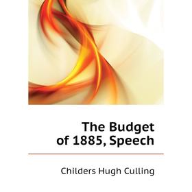 

Книга The Budget of 1885, Speech. Childers Hugh Culling