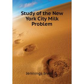 

Книга Study of the New York City Milk Problem. Jennings Irwin G.