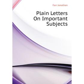 

Книга Plain Letters On Important Subjects. Farr Jonathan