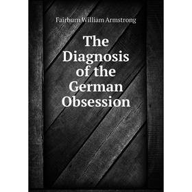

Книга The Diagnosis of the German Obsession. Fairburn William Armstrong