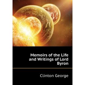 

Книга Memoirs of the Life and Writings of Lord Byron