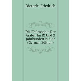 

Книга Die Philosophie Der Araber Im IX Und X Jahrhundert N. Chr (German Edition)