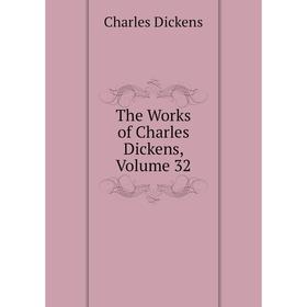 

Книга The Works of Charles Dickens, Volume 32