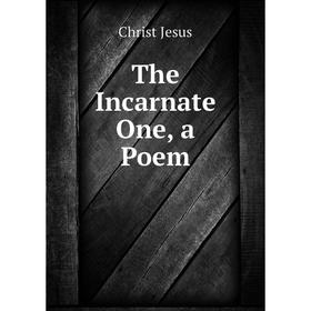 

Книга The Incarnate One, a Poem