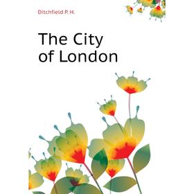 

Книга The City of London. Ditchfield P. H.