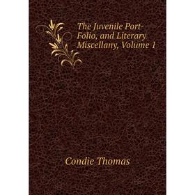

Книга The Juvenile Port-Folio, and Literary Miscellany, Volume 1