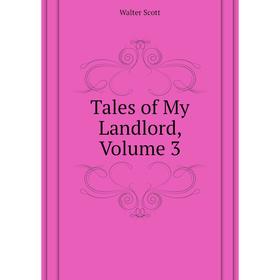 

Книга Tales of My Landlord, Volume 3. Scott Walter