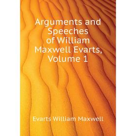 

Книга Arguments and Speeches of William Maxwell Evarts,. Volume 1