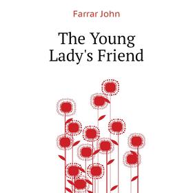 

Книга The Young Lady's Friend