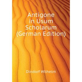 

Книга Antigone in Usum Scholarum (German Edition)