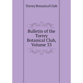 

Книга Bulletin of the Torrey Botanical Club,. Volume 33