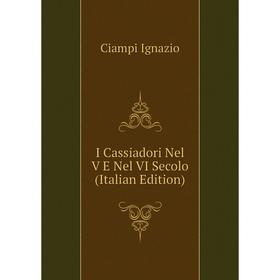

Книга I Cassiadori Nel V E Nel VI Secolo (Italian Edition)