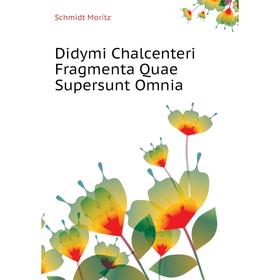

Книга Didymi Chalcenteri Fragmenta Quae Supersunt Omnia