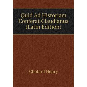 

Книга Quid Ad Historiam Conferat Claudianus (Latin Edition). Chotard Henry