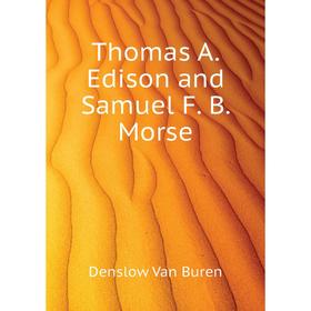 

Книга Thomas A. Edison and Samuel F. B. Morse