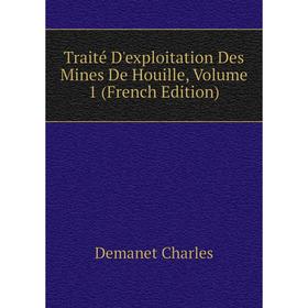 

Книга Traité D'exploitation Des Mines De Houille, Volume 1 (French Edition)
