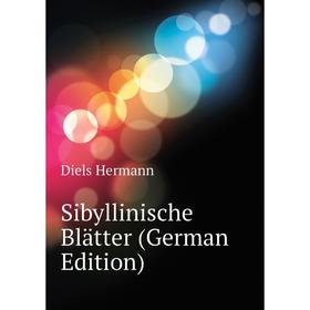 

Книга Sibyllinische Blätter (German Edition). Diels Hermann