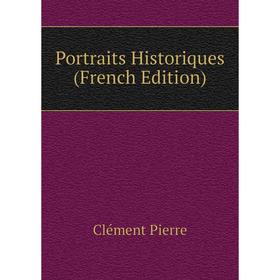 

Книга Portraits Historiques (French Edition). Clément Pierre