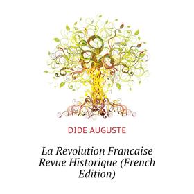 

Книга La Revolution Francaise Revue Historique