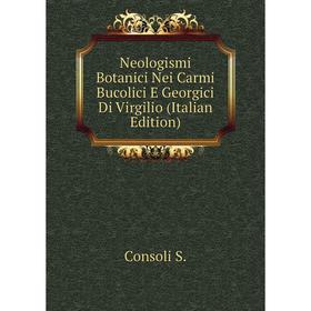 

Книга Neologismi Botanici Nei Carmi Bucolici E Georgici Di Virgilio