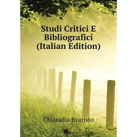 

Книга Studi Critici E Bibliografici (Italian Edition). Chiaradia Evaristo