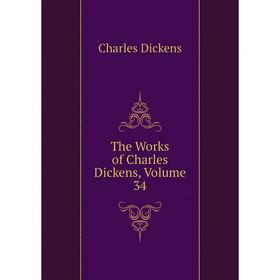 

Книга The Works of Charles Dickens, Volume 34