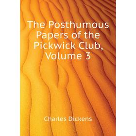 

Книга The Posthumous Papers of the Pickwick Club, Volume 3