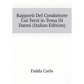 

Книга Rapporti Del Conduttore Coi Terzi in Tema Di Danni (Italian Edition). Fadda Carlo