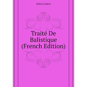 

Книга Traité De Balistique (French Edition)