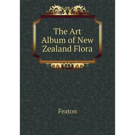 

Книга The Art Album of New Zealand Flora. Featon