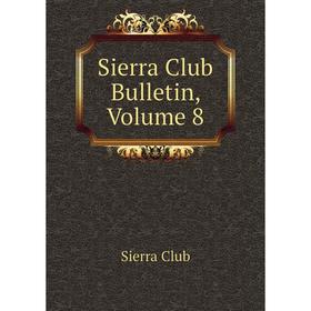 

Книга Sierra Club Bulletin, Volume 8. Sierra Club