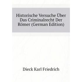 

Книга Historische Versuche Über Das Criminalrecht Der Römer (German Edition)