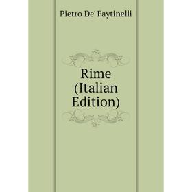 

Книга Rime (Italian Edition). Pietro De' Faytinelli