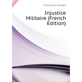 

Книга Injustice Militaire (French Edition)