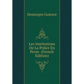 

Книга Les Institutions De La Police En Perse