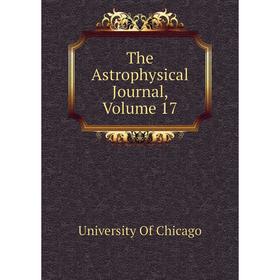 

Книга The Astrophysical Journal, Volume 17. University Of Chicago