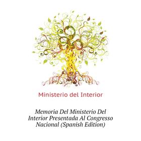 

Книга Memoria Del Ministerio Del Interior Presentada Al Congresso Nacional