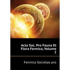 

Книга Acta Soc. Pro Fauna Et Flora Fennica,. Volume 2