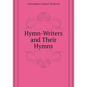 

Книга Hymn-Writers and Their Hymns