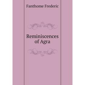 

Книга Reminiscences of Agra. Fanthome Frederic