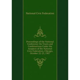 

Книга Proceedings of the National Conference On Trusts and Combinations Under the Auspices of the National