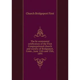 

Книга The bi-centennial celebration of the First Congregational church and society of Bridgeport