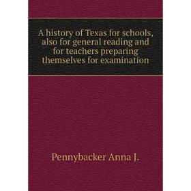 

Книга A history of Texas for schools, also for general reading and for teachers preparing themselves for examination