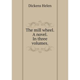 

Книга The mill wheel A novel In three volumes