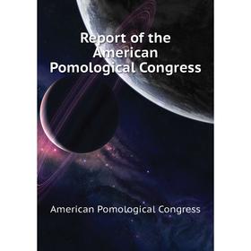 

Книга Report of the American Pomological Congress. American Pomological Congress