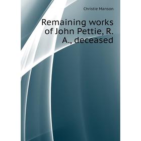 

Книга Remaining works of John Pettie, R.A., deceased