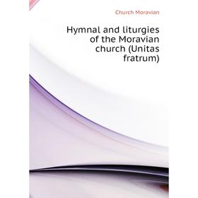 

Книга Hymnal and liturgies of the Moravian church (Unitas fratrum)