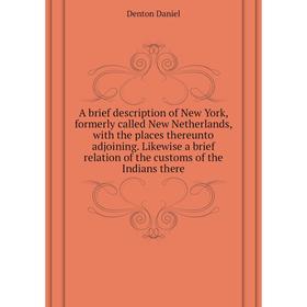 

Книга A brief description of New York, formerly called New Netherlands, with the places thereunto adjoining